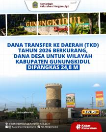 DANA TRANSFER KE DAERAH TAHUN 2026 BERKURANG, DANA DESA UNTUK WILAYAH GUNUNGKIDUL DIPANGKAS 24,8 M